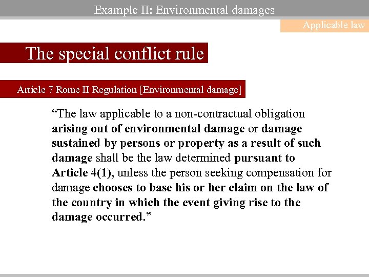 Example II: Environmental damages Applicable law The special conflict rule Article 7 Rome II