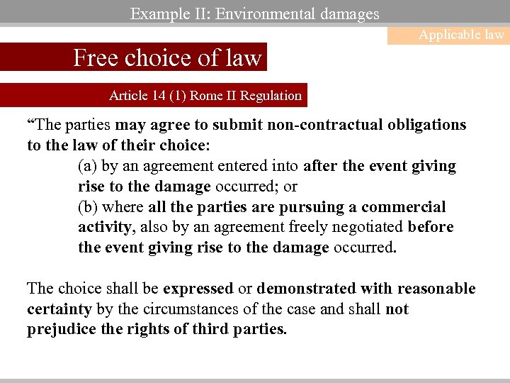 Example II: Environmental damages Applicable law Free choice of law Article 14 (1) Rome
