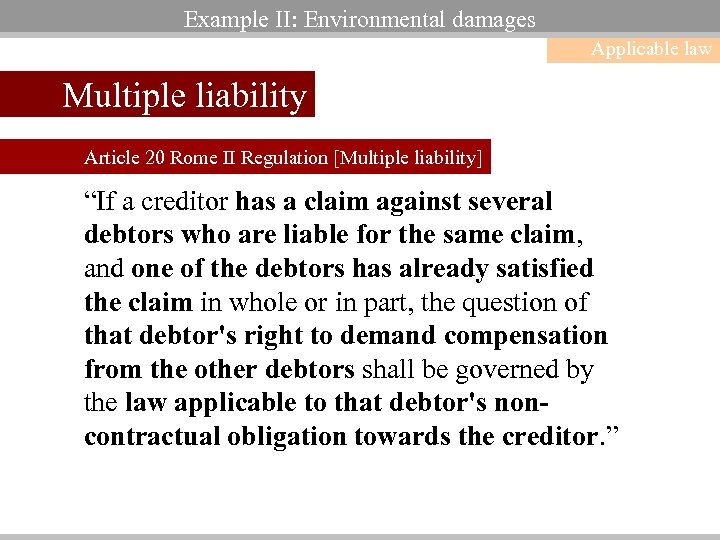 Example II: Environmental damages Applicable law Multiple liability Article 20 Rome II Regulation [Multiple