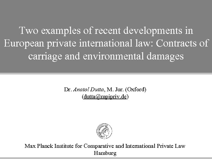 Two examples of recent developments in European private international law: Contracts of carriage and
