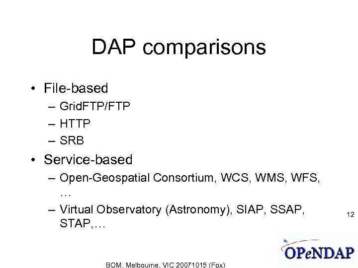 DAP comparisons • File-based – Grid. FTP/FTP – HTTP – SRB • Service-based –