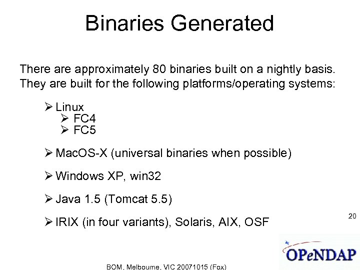 Binaries Generated There approximately 80 binaries built on a nightly basis. They are built