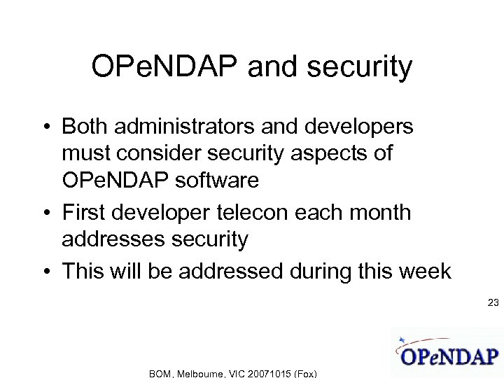 OPe. NDAP and security • Both administrators and developers must consider security aspects of