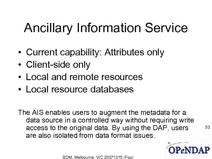 Ancillary Information Service • • Current capability: Attributes only Client-side only Local and remote