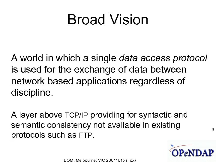 Broad Vision A world in which a single data access protocol is used for