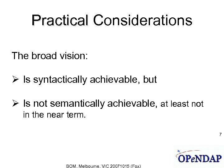 Practical Considerations The broad vision: Is syntactically achievable, but Is not semantically achievable, at