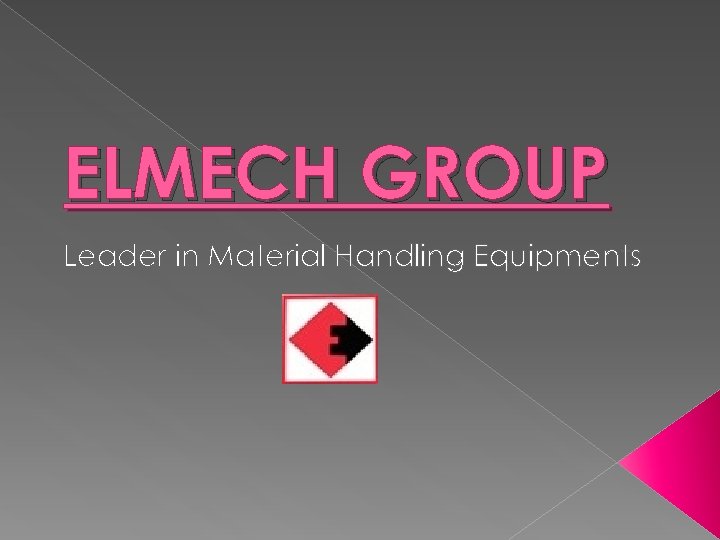 ELMECH GROUP Leader in Material Handling Equipments 