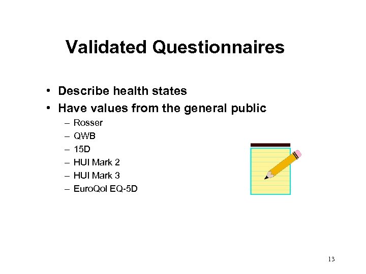 Validated Questionnaires • Describe health states • Have values from the general public –