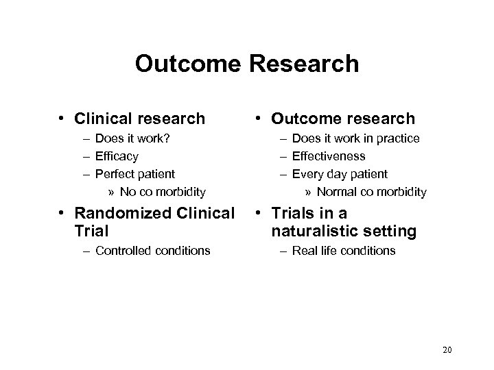 Outcome Research • Clinical research – Does it work? – Efficacy – Perfect patient