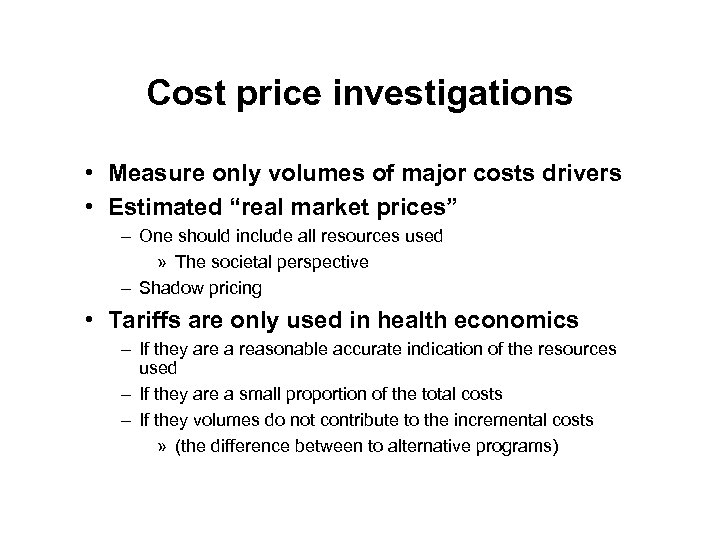 Cost price investigations • Measure only volumes of major costs drivers • Estimated “real