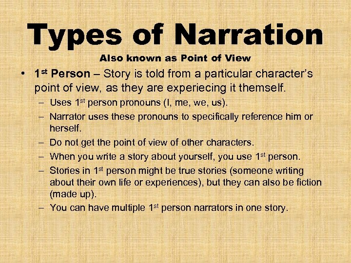 Types of Narration Also known as Point of View • 1 st Person –