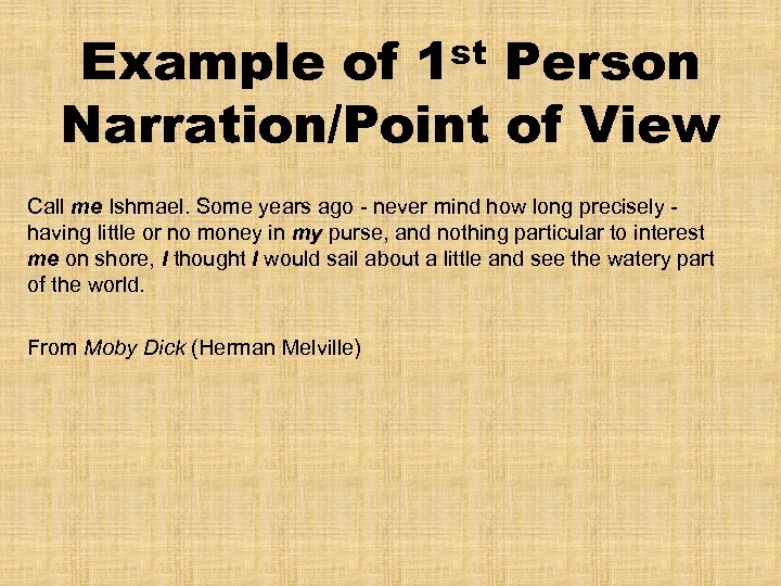 st 1 Example of Person Narration/Point of View Call me Ishmael. Some years ago