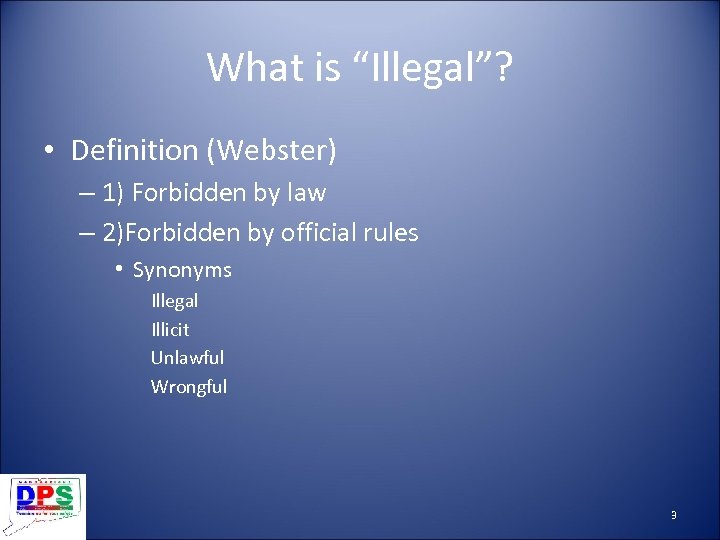 What is “Illegal”? • Definition (Webster) – 1) Forbidden by law – 2)Forbidden by