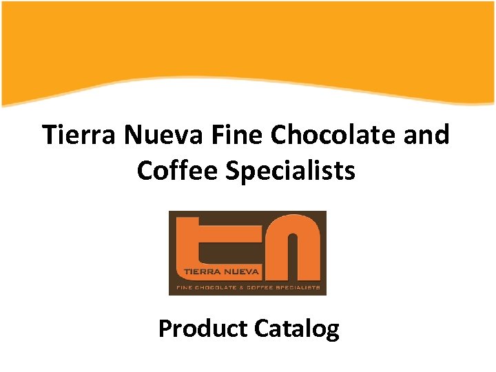 Tierra Nueva Fine Chocolate and Coffee Specialists Product Catalog 