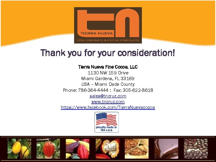 Thank you for your consideration! Tierra Nueva Fine Cocoa, LLC 1130 NW 159 Drive