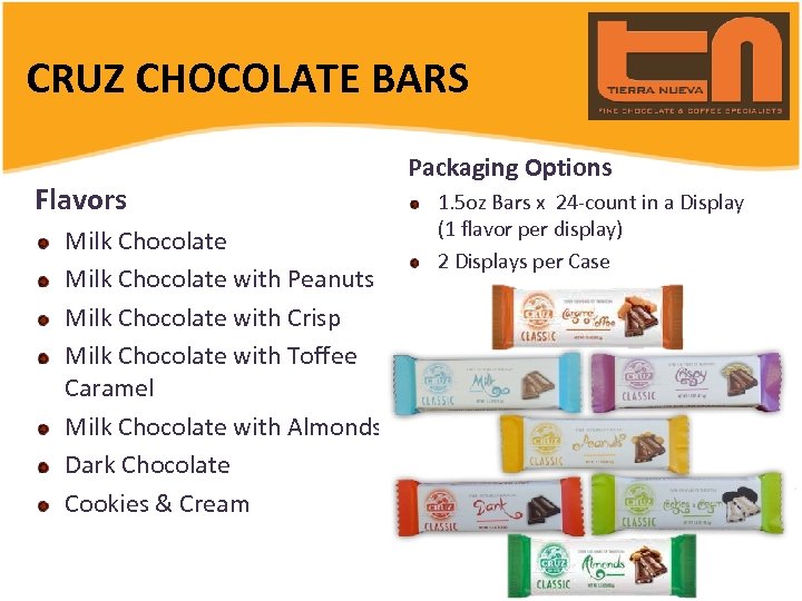 CRUZ CHOCOLATE BARS Flavors Milk Chocolate with Peanuts Milk Chocolate with Crisp Milk Chocolate