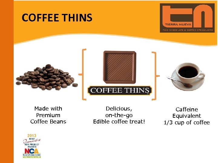 COFFEE THINS Made with Premium Coffee Beans Delicious, on-the-go Edible coffee treat! Caffeine Equivalent