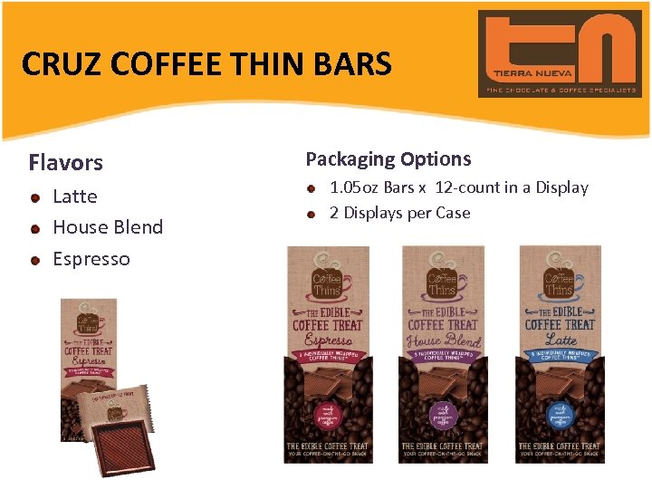 CRUZ COFFEE THIN BARS Flavors Latte House Blend Espresso Packaging Options 1. 05 oz