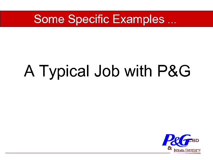 Some Specific Examples … A Typical Job with P&G 