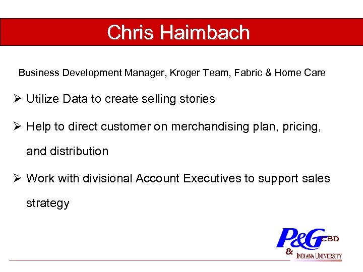 Chris Haimbach Business Development Manager, Kroger Team, Fabric & Home Care Ø Utilize Data