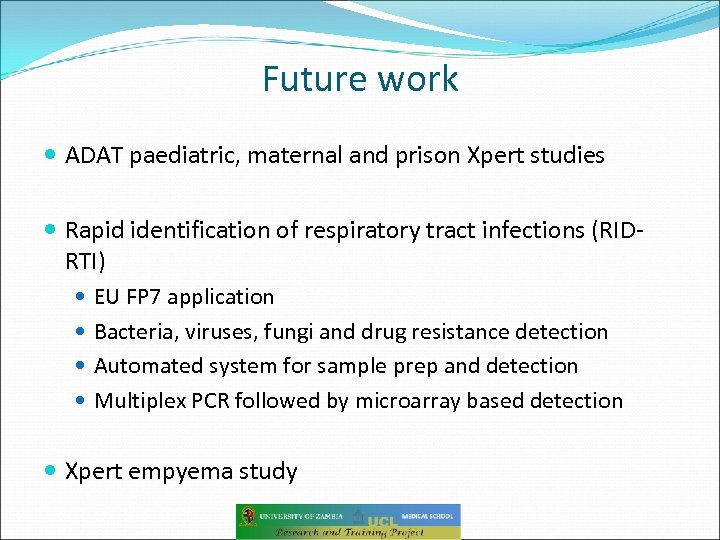 Future work ADAT paediatric, maternal and prison Xpert studies Rapid identification of respiratory tract