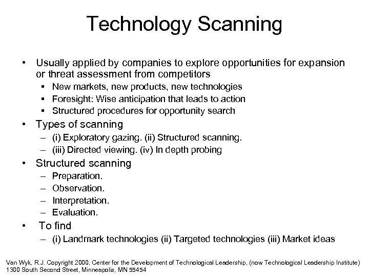 Technology Scanning • Usually applied by companies to explore opportunities for expansion or threat