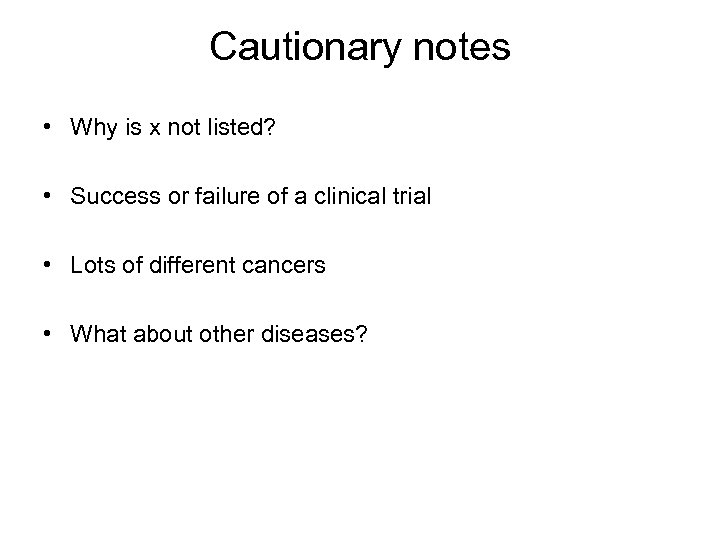 Cautionary notes • Why is x not listed? • Success or failure of a