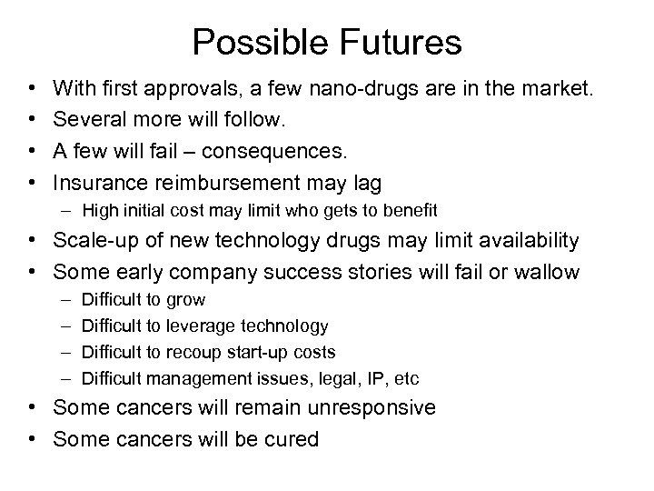 Possible Futures • • With first approvals, a few nano-drugs are in the market.