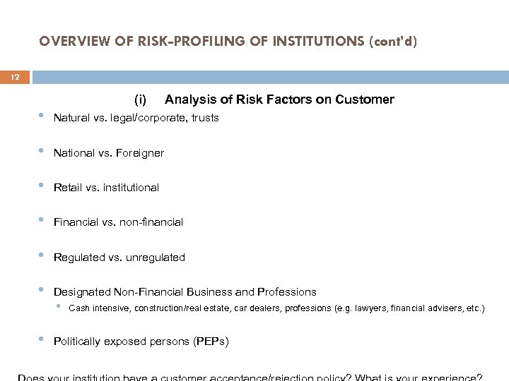 OVERVIEW OF RISK-PROFILING OF INSTITUTIONS (cont’d) 12 (i) Analysis of Risk Factors on Customer