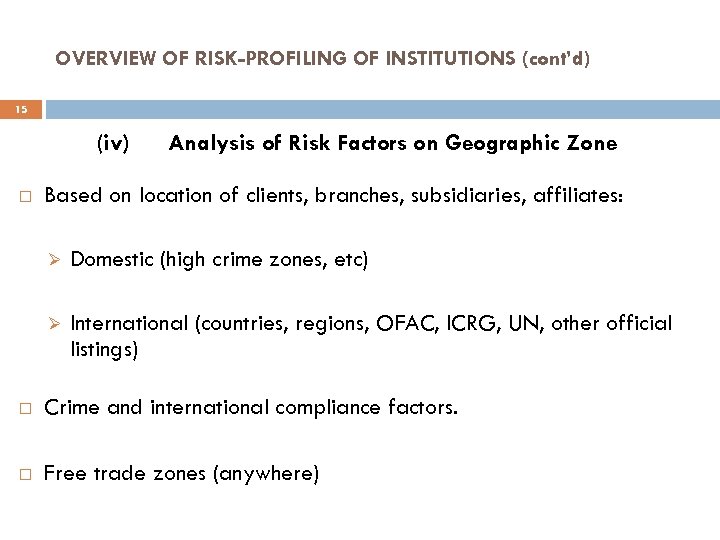 OVERVIEW OF RISK-PROFILING OF INSTITUTIONS (cont’d) 15 (iv) Analysis of Risk Factors on Geographic