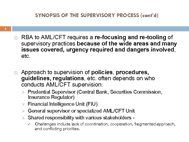 SYNOPSIS OF THE SUPERVISORY PROCESS (cont’d) 5 RBA to AML/CFT requires a re-focusing and