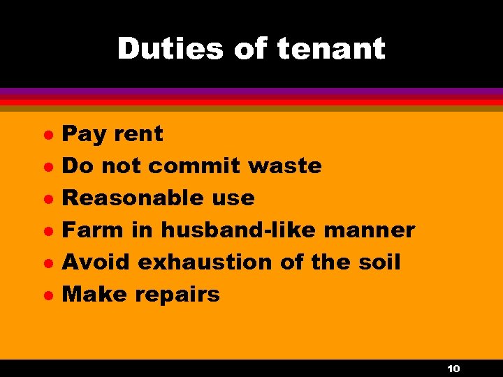 Duties of tenant l l l Pay rent Do not commit waste Reasonable use