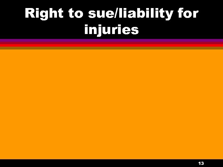 Right to sue/liability for injuries 13 