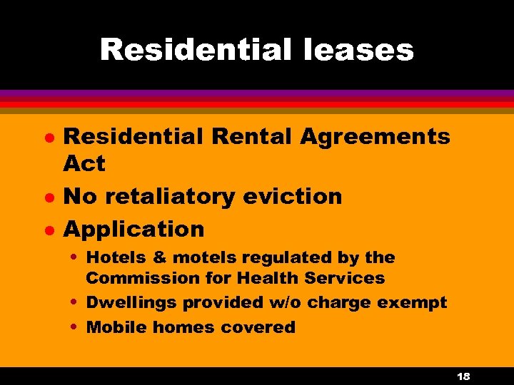 Residential leases l l l Residential Rental Agreements Act No retaliatory eviction Application •