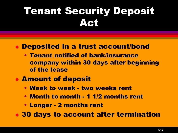 Tenant Security Deposit Act l Deposited in a trust account/bond • Tenant notified of