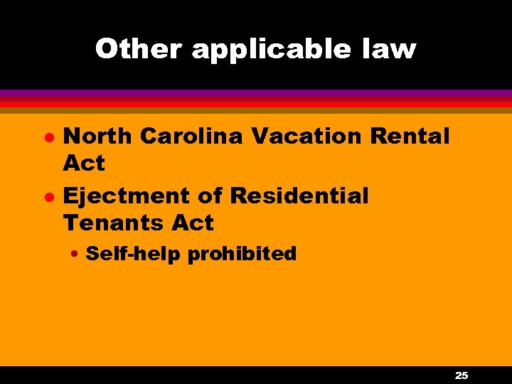 Other applicable law l l North Carolina Vacation Rental Act Ejectment of Residential Tenants
