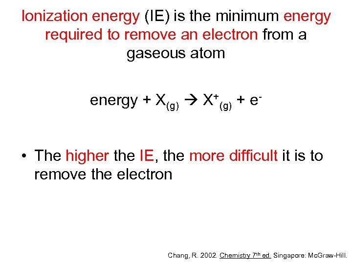 Ionization energy (IE) is the minimum energy required to remove an electron from a