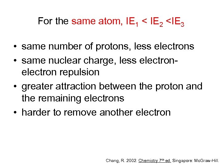 For the same atom, IE 1 < IE 2 <IE 3 • same number