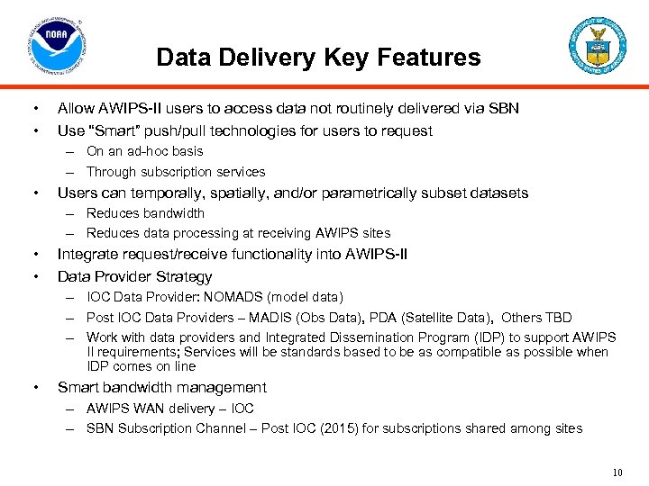 Data Delivery Key Features • • Allow AWIPS-II users to access data not routinely