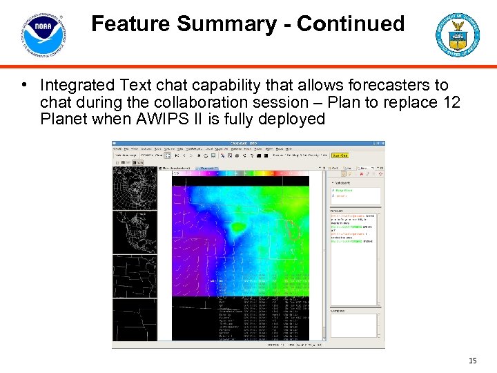 Feature Summary - Continued • Integrated Text chat capability that allows forecasters to chat