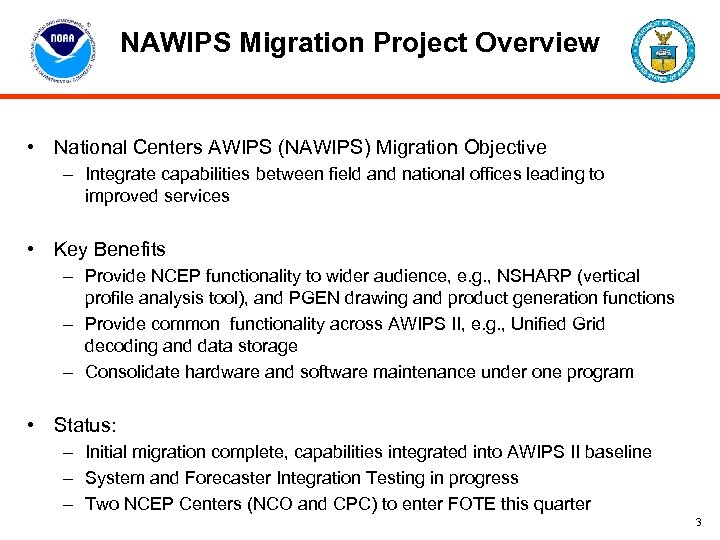 NAWIPS Migration Project Overview • National Centers AWIPS (NAWIPS) Migration Objective – Integrate capabilities