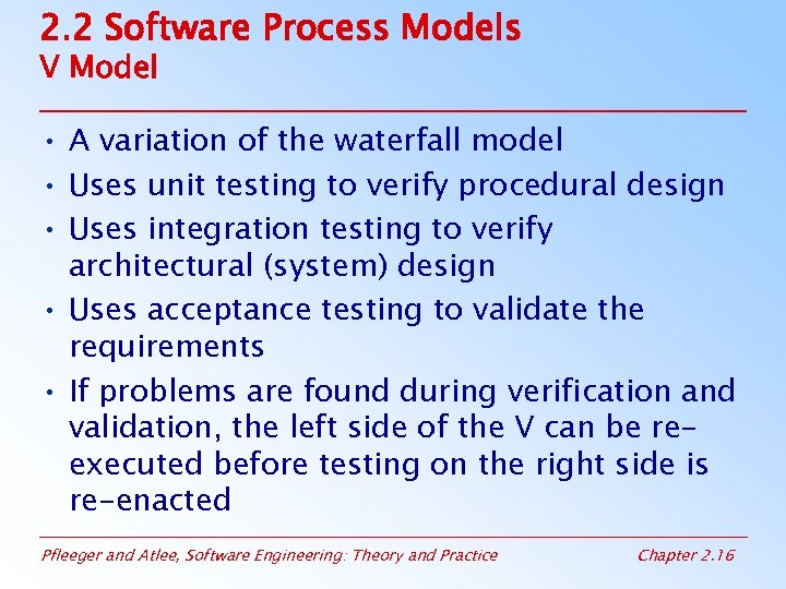 2. 2 Software Process Models V Model • A variation of the waterfall model