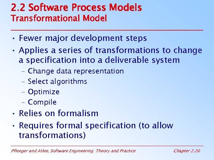 2. 2 Software Process Models Transformational Model • Fewer major development steps • Applies