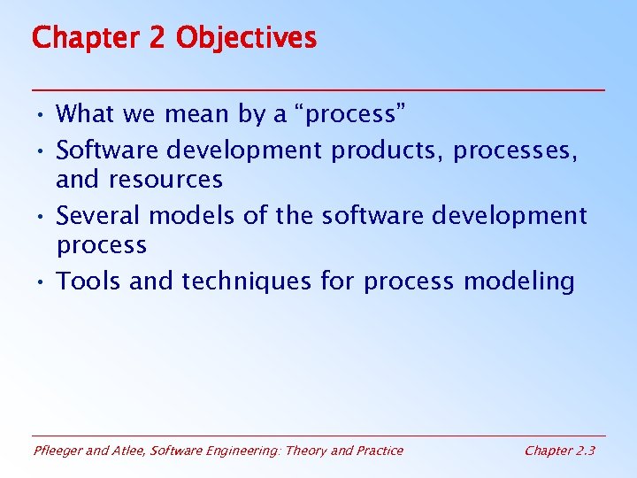 Chapter 2 Objectives • What we mean by a “process” • Software development products,