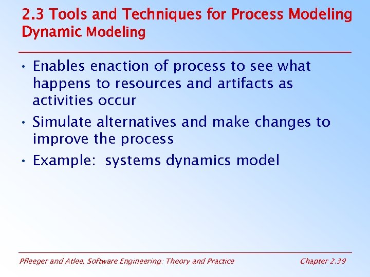 2. 3 Tools and Techniques for Process Modeling Dynamic Modeling • Enables enaction of