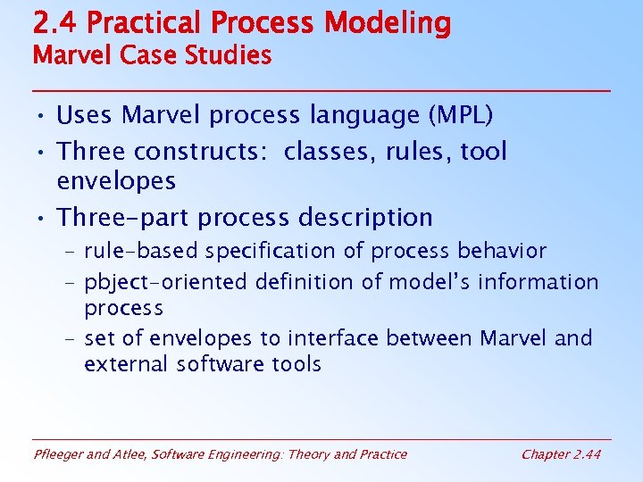 2. 4 Practical Process Modeling Marvel Case Studies • Uses Marvel process language (MPL)