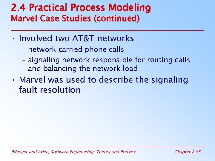 2. 4 Practical Process Modeling Marvel Case Studies (continued) • Involved two AT&T networks