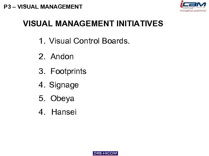 P 3 – VISUAL MANAGEMENT INITIATIVES 1. Visual Control Boards. 2. Andon 3. Footprints