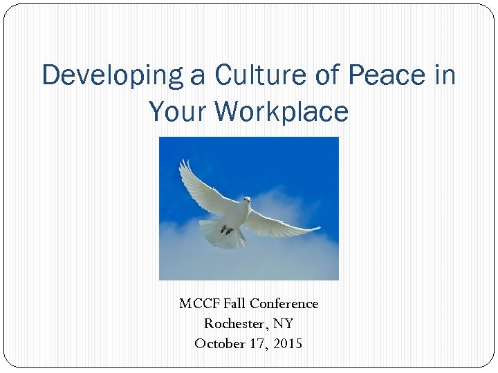 Developing a Culture of Peace in Your Workplace MCCF Fall Conference Rochester, NY October