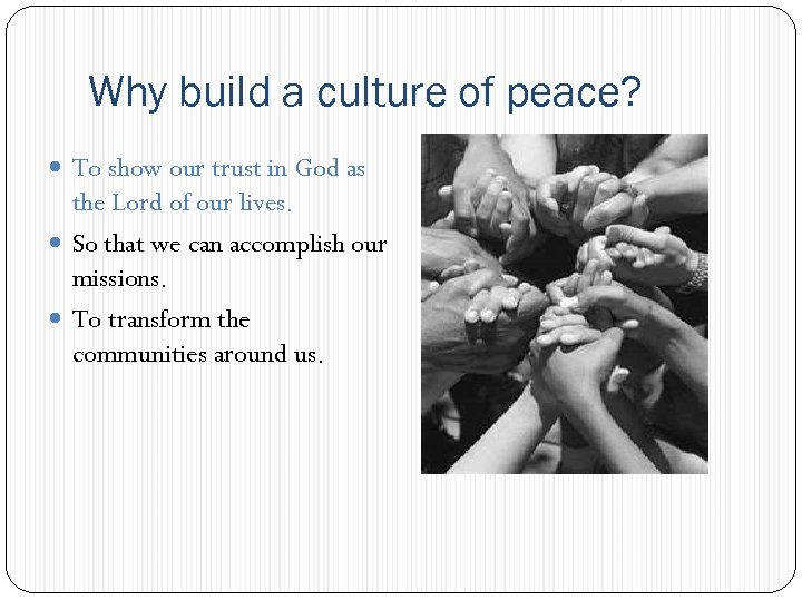 Why build a culture of peace? To show our trust in God as the